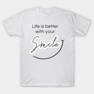 Life is better with your smile T-Shirt